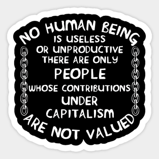 No Human Being Is Useless - Anti Capitalist, Socialist Sticker